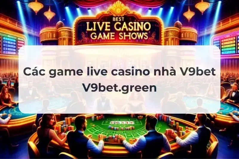 Các game live casino nhà V9bet
