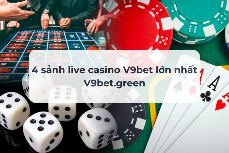 4 sảnh live casino V9bet lớn nhất tại nhà cái